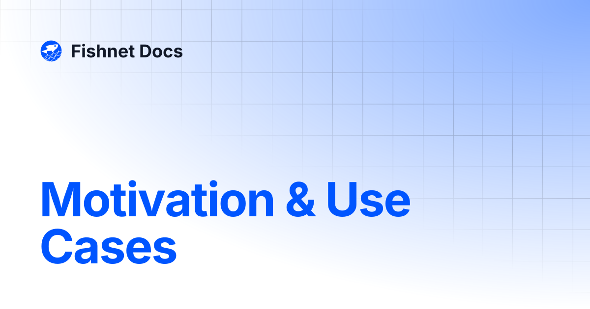 Motivation & Use Cases | Fishnet Docs